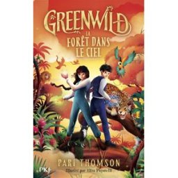 Greenwild. Vol. 3. La forêt dans le ciel Pari Thomson Pocket jeunesse