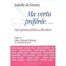 Ma vertu préférée... : cent personnalités se dévoilent Isabelle de Giverny La Table ronde