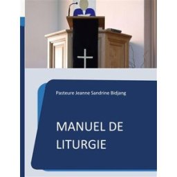 Manuel de Liturgie : Modèle selon la tradition presbytérienne réformée Bidjang, Pasteure Jeanne Sandrine Books on Demand