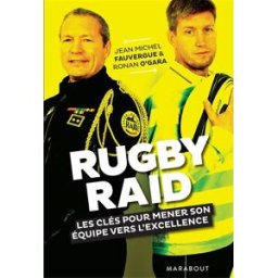 Rugby-Raid : les clés pour mener son équipe à l'excellence Jean-Michel Fauvergue, Ronan O'Gara Marabout