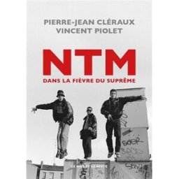 NTM : dans la fièvre du Suprême Pierre-Jean Cléraux, Vincent Piolet Mot et le reste