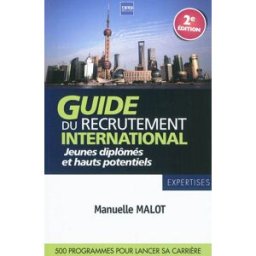 Guide du recrutement international : jeunes diplômés & hauts potentiels : 500 programmes pour lancer Manuelle Malot A2C médias
