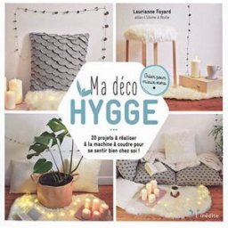 Ma déco hygge : 20 projets à réaliser à la machine à coudre pour se sentir bien chez soi ! Laurianne Foyard Leduc créatif