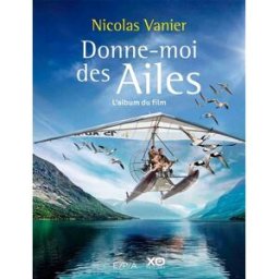 Donne-moi des ailes : l'album du film Nicolas Vanier EPA, XO