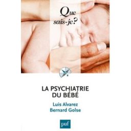 La psychiatrie du bébé Luis Alvarez, Bernard Golse PUF