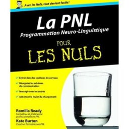 La PNL, programmation neuro-linguistique, pour les nuls Romilla Ready, Kate Burton First Editions