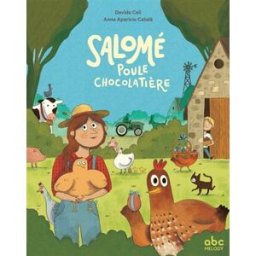 Salomé, poule chocolatière Davide Cali, Anna Aparicio Català ABC melody