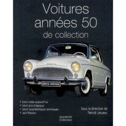 Voitures années 50 de collection lesueur, patrick Hachette collections