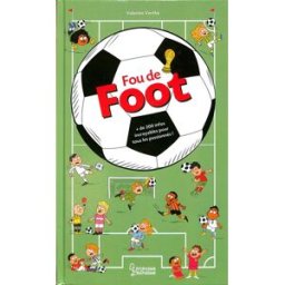 Fou de foot : + de 200 infos incroyables pour tous les passionnés ! Valentin Verthé Larousse