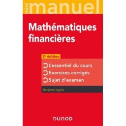 Mini-manuel mathématiques financières : l'essentiel du cours, exercices corrigés, sujets d'examen Benjamin Legros Dunod