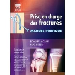 Prise en charge des fractures : manuel pratique Ronald McRae, Max Esser Elsevier Masson, Elsevier