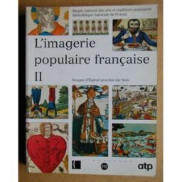L'imagerie populaire française. Vol. 2. Images d'Epinal gravées sur bois Musée national des arts et traditions populaires (Paris) RMN-Grand Palais