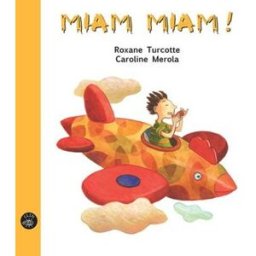 Miam miam ! Roxane Turcotte Editions de l'Isatis
