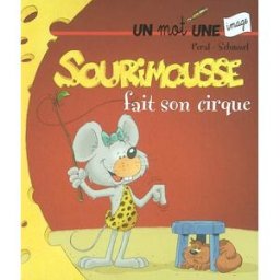 Sourimousse. Vol. 7. Sourimousse fait son cirque : un mot une image Schmurl, Peral Hemma