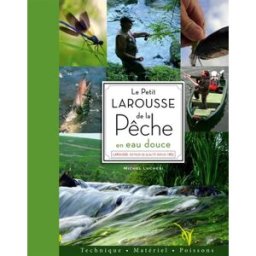 Le petit Larousse de la pêche en eau douce : techniques, matériel, poissons Michel Luchesi Larousse