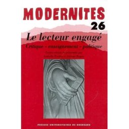 Modernités, n° 26. Le lecteur engagé : critique, enseignement, politique isabelle poulin, jérôme roger Presses universitaires de Bordeaux