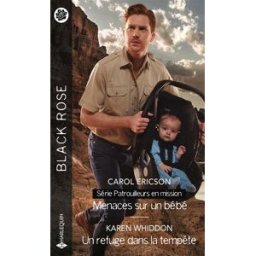 Menaces sur un bébé : patrouilleurs en mission. Un refuge dans la tempête Carol Ericson, Karen Whiddon Harlequin