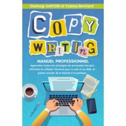 COPYWRITING: MANUEL PROFESSIONNEL. Apprendre toutes les stratégies de persuasion les plus efficaces SARTORI, Gianluigi Independently published