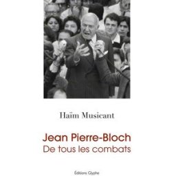 Jean Pierre-Bloch : de tous les combats Haïm Musicant Ed. Glyphe