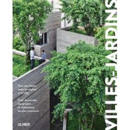 Villes-jardins : vers une fusion entre le végétal et la ville : tour du monde des projets et réalisa Anna Yudina Ulmer