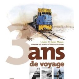 3 ans de voyage : 25 pays par voie terrestre, en histoires et en images Claire Marca, Reno Marca Aubanel