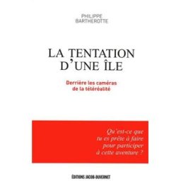 La tentation d'une île : derrière les caméras de la téléréalité Philippe Bartherotte Jacob-Duvernet