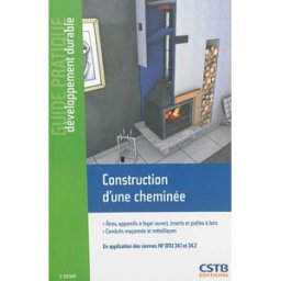 Construction d'une cheminée : âtres, appareils à foyer ouvert, inserts et poêles à bois, conduits ma Centre scientifique et technique du bâtiment (France) Centre scientifique et technique du bâtiment