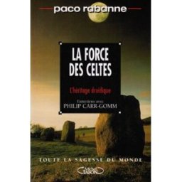 La force des Celtes : trouver les clés de l'autre monde : entretiens avec Philip Carr-Gomm Paco Rabanne, Philip Carr-Gomm M. Lafon