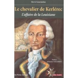 Le chevalier de Kerlérec 1704-1770 : l'affaire de la Louisiane : un déni de justice sous le règne de Hervé Gourmelon les Portes du large, Keltia Graphic