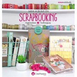 Mini-albums en scrapbooking : inspiration & techniques Soraya Maes CréaPassions