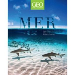 Géo collection. Mer : par les plus grands photographes Collectif Géo