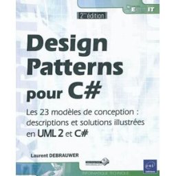 Design patterns pour C Sharp : les 23 modèles de conception : descriptions et solutions illustrées e Laurent Debrauwer ENI
