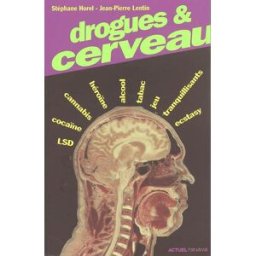Drogues & cerveau : LSD, cocaïne, cannabis, opium, morphine, héroïne, alcool, tabac, ecstasy, tranqu Stéphane Horel, Jean-Pierre Lentin Ed. du Panama