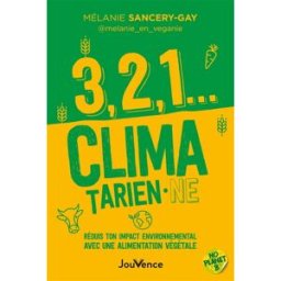 3, 2, 1... climatarien.ne : réduis ton impact carbone avec une alimentation végétale Mélanie Sancery-Gay Jouvence