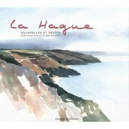 La Hague : aquarelles et récits Jean-Loup Eve, Didier Decoin Aquarelles