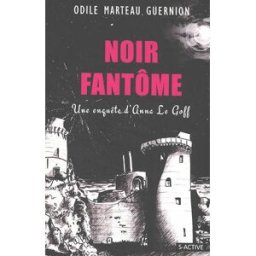 Une enquête d'Anna Le Goff. Vol. 5. Noir fantôme Odile Marteau-Guernion Ed. S-Active