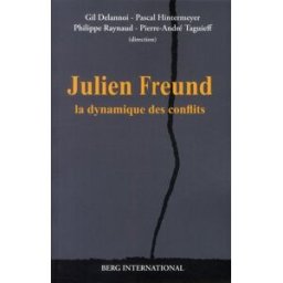Julien Freund : la dynamique des conflits gil delannoi, pascal hintermeyer, philippe raynaud, pierre-andré taguieff, collectif Berg international