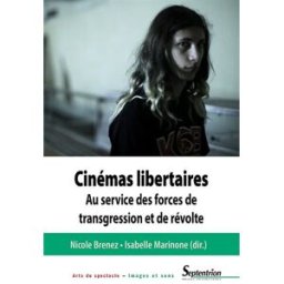 Cinémas libertaires : au service des forces de transgression et de révolte BRENEZ Presses universitaires du Septentrion