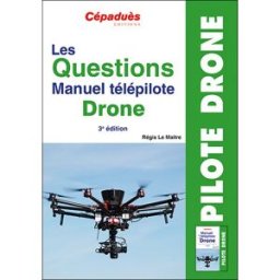 Les questions manuel télépilote drone Régis Le Maitre Cépaduès