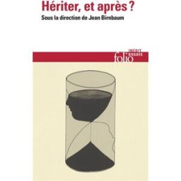 Hériter, et après ? Forum Le Monde Le Mans (28 2016) Gallimard