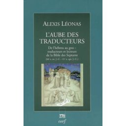 L'aube des traducteurs : de l'hébreu au grec : traducteurs et lecteurs de la Bible des Septante (III Alexis Léonas Cerf