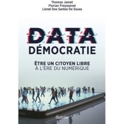 Data démocratie : être un citoyen libre à l'ère du numérique Thomas Jamet, Florian Freyssenet, Lionel Dos Santos De Sousa Diateino