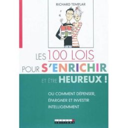 Les 100 lois pour s'enrichir (et être heureux !) : ou Comment dépenser, épargner et investir intelli Richard Templar Leduc.s éditions