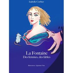 La Fontaine. Des femmes, des fables isabelle corbier MUSES TOURISME