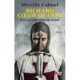 Richard Coeur de Lion. Vol. 2. Les chevaliers du Graal Mireille Calmel XO