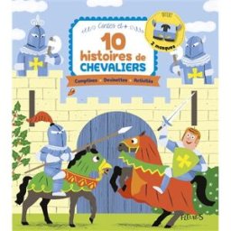 10 histoires de chevaliers nicolas lépine, anne jonas, stéphanie tesson, clobulle, collectif Fleurus