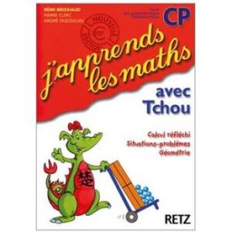 J'apprends les maths avec Tchou, CP : calcul réfléchi, situations-problèmes, géométrie : fichier de Pierre Clerc, André Ouzoulias Retz