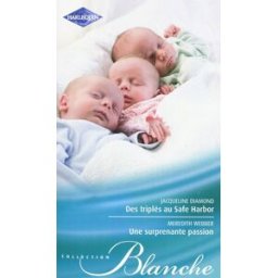 Des triplés au Safe Harbor. Une surprenante passion Jacqueline Diamond, Meredith Webber Harlequin