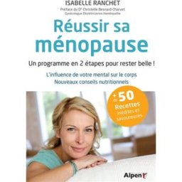 Réussir sa ménopause : un programme en 2 étapes pour rester belle ! : l'influence de votre mental su Isabelle Ranchet Alpen éditions