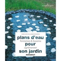 Plans d'eau, fontaines & bassins pour agrémenter son jardin Chris Maton, Mark Edwards Marabout